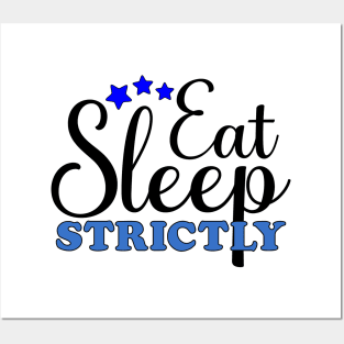 Eat Sleep Strictly Posters and Art